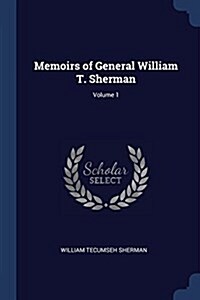 Memoirs of General William T. Sherman; Volume 1 (Paperback)