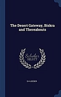 The Desert Gateway, Biskra and Thereabouts (Hardcover)