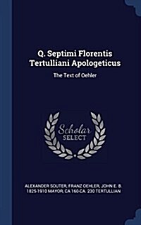 Q. Septimi Florentis Tertulliani Apologeticus: The Text of Oehler (Hardcover)