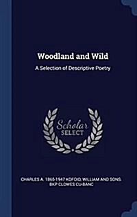 Woodland and Wild: A Selection of Descriptive Poetry (Hardcover)