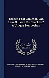 The Ten Foot Chain; Or, Can Love Survive the Shackles? a Unique Symposium (Hardcover)