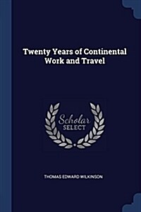 Twenty Years of Continental Work and Travel (Paperback)