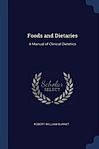 Foods and Dietaries: A Manual of Clinical Dietetics (Paperback)