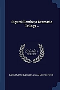 Sigurd Slembe; A Dramatic Trilogy .. (Paperback)