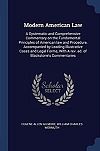 Modern American Law: A Systematic and Comprehensive Commentary on the Fundamental Principles of American Law and Procedure, Accompanied by (Paperback)
