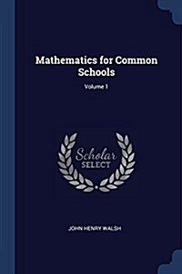 Mathematics for Common Schools; Volume 1 (Paperback)