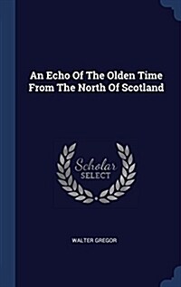 An Echo of the Olden Time from the North of Scotland (Hardcover)