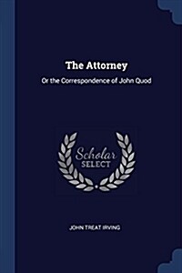 The Attorney: Or the Correspondence of John Quod (Paperback)