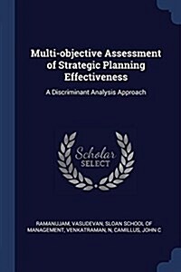 Multi-Objective Assessment of Strategic Planning Effectiveness: A Discriminant Analysis Approach (Paperback)