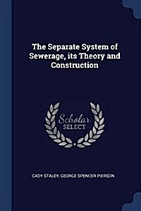 The Separate System of Sewerage, Its Theory and Construction (Paperback)