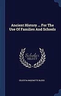 Ancient History ... for the Use of Families and Schools (Hardcover)