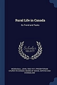 Rural Life in Canada: Its Trend and Tasks (Paperback)