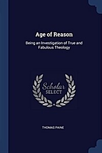 Age of Reason: Being an Investigation of True and Fabulous Theology (Paperback)