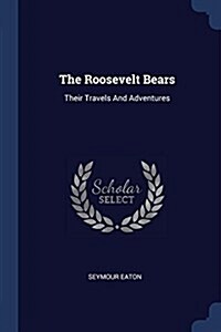 The Roosevelt Bears: Their Travels and Adventures (Paperback)