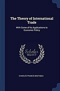 The Theory of International Trade: With Some of Its Applications to Economic Policy (Paperback)