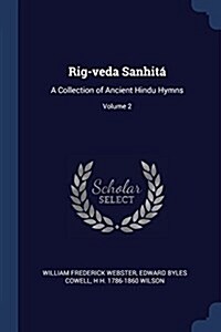 Rig-veda Sanhit? A Collection of Ancient Hindu Hymns; Volume 2 (Paperback)