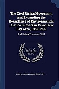 The Civil Rights Movement, and Expanding the Boundaries of Environmental Justice in the San Francisco Bay Area, 1960-1999: Oral History Transcript / 2 (Paperback)