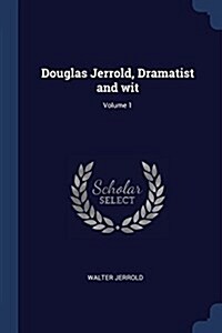 Douglas Jerrold, Dramatist and Wit; Volume 1 (Paperback)