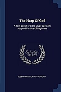 The Harp of God: A Text-Book for Bible Study Specially Adapted for Use of Beginners (Paperback)