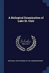 A Biological Examination of Lake St. Clair (Paperback)