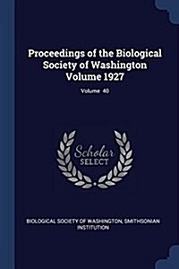 Proceedings of the Biological Society of Washington Volume 1927; Volume 40 (Paperback)