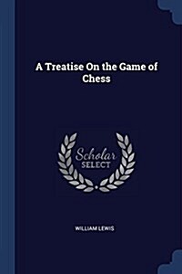 A Treatise on the Game of Chess (Paperback)