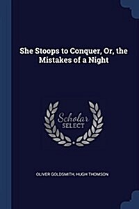 She Stoops to Conquer, Or, the Mistakes of a Night (Paperback)