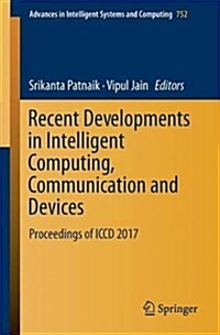 Recent Developments in Intelligent Computing, Communication and Devices: Proceedings of ICCD 2017 (Paperback, 2019)