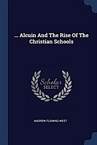 ... Alcuin and the Rise of the Christian Schools (Paperback)