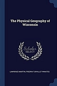 The Physical Geography of Wisconsin (Paperback)