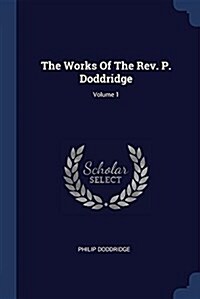 The Works of the REV. P. Doddridge; Volume 1 (Paperback)