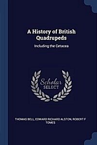 A History of British Quadrupeds: Including the Cetacea (Paperback)
