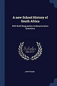 A New School History of South Africa: With Brief Biographies Andexamination Questions (Paperback)