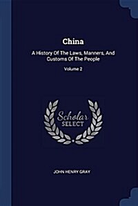 China: A History of the Laws, Manners, and Customs of the People; Volume 2 (Paperback)