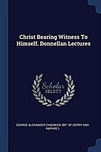 Christ Bearing Witness to Himself. Donnellan Lectures (Paperback)