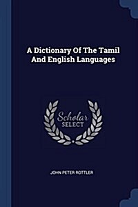 A Dictionary of the Tamil and English Languages (Paperback)
