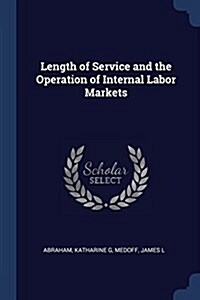 Length of Service and the Operation of Internal Labor Markets (Paperback)