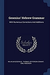 Gesenius Hebrew Grammar: With Numerous Corrections and Additions (Paperback)