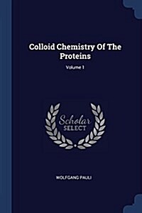 Colloid Chemistry of the Proteins; Volume 1 (Paperback)