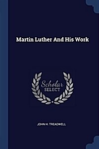 Martin Luther and His Work (Paperback)