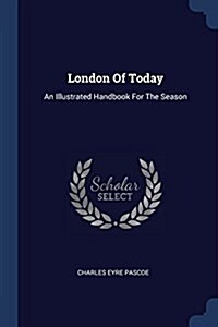 London of Today: An Illustrated Handbook for the Season (Paperback)