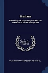 Maritana: Containing the Original English Text, and the Music of All the Principal Airs (Paperback)