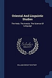 Oriental and Linguistic Studies: The Veda. the Avesta. the Science of Language (Paperback)
