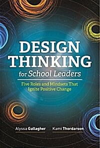 Design Thinking for School Leaders: Five Roles and Mindsets That Ignite Positive Change (Paperback)