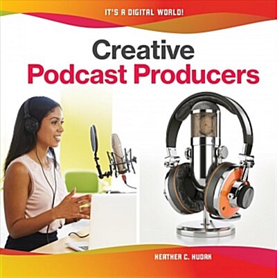 Creative Podcast Producers (Library Binding)