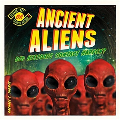 Ancient Aliens: Did Historic Contact Happen? (Library Binding)