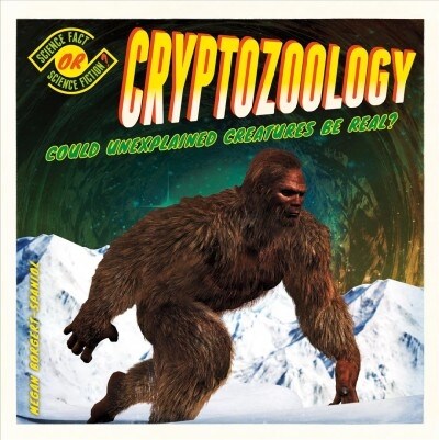 Cryptozoology: Could Unexplained Creatures Be Real? (Library Binding)