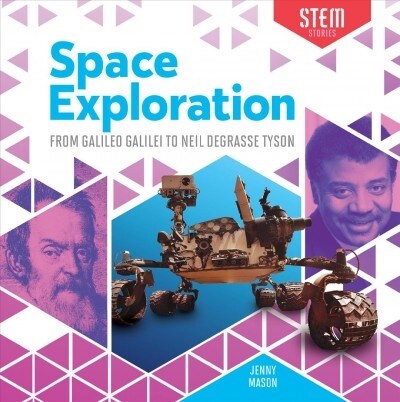 Space Exploration: From Galileo Galilei to Neil Degrasse Tyson (Library Binding)