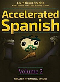 Accelerated Spanish Volume 2: Learn Fluent Spanish with a Proven Accelerated Learning System (Hardcover)
