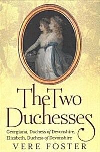 The Two Duchesses : Georgiana, Duchess of Devonshire, Elizabeth, Duchess of Devonshire (Paperback)